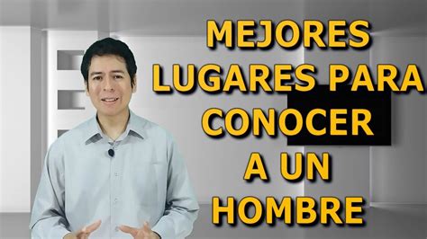 como conocer hombres|15 mejores lugares para conocer hombres (fuera de。